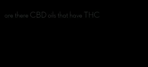 are there CBD oils that have THC