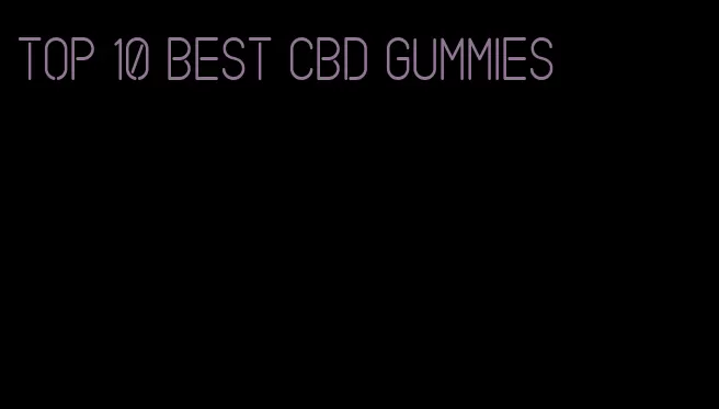 top 10 best CBD gummies