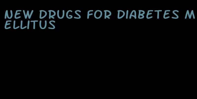 new drugs for diabetes Mellitus