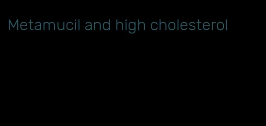 Metamucil and high cholesterol
