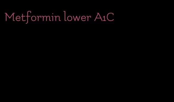 Metformin lower A1C