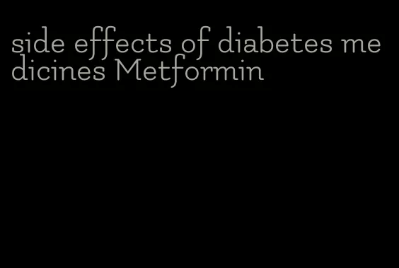 side effects of diabetes medicines Metformin