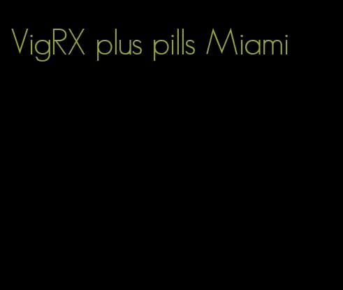 VigRX plus pills Miami