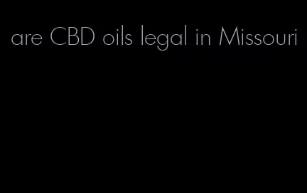 are CBD oils legal in Missouri