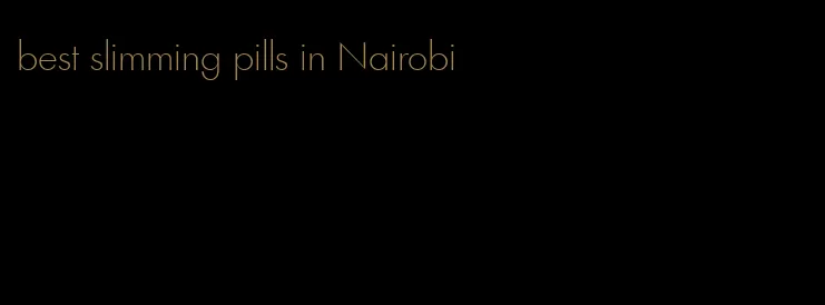 best slimming pills in Nairobi
