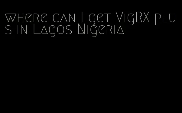 where can I get VigRX plus in Lagos Nigeria