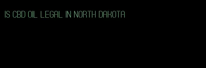 is CBD oil legal in North Dakota
