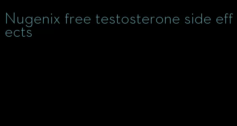 Nugenix free testosterone side effects