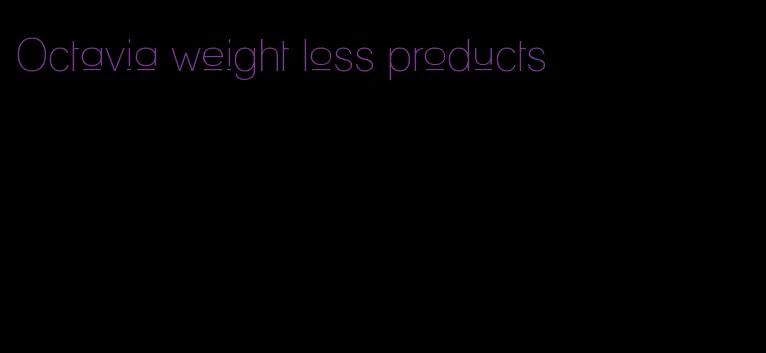 Octavia weight loss products