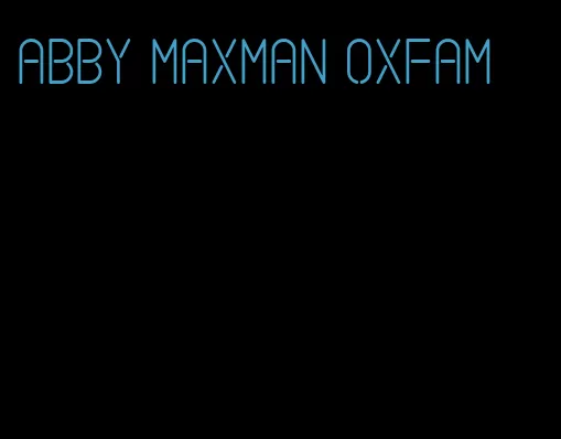 Abby Maxman Oxfam