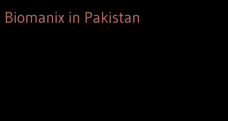 Biomanix in Pakistan