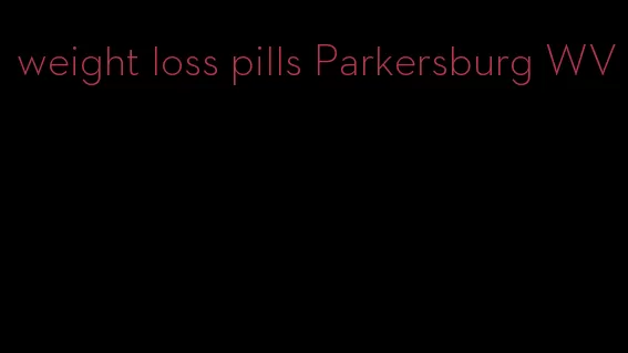 weight loss pills Parkersburg WV