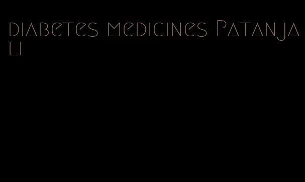 diabetes medicines Patanjali