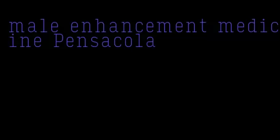male enhancement medicine Pensacola