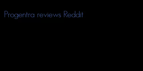 Progentra reviews Reddit