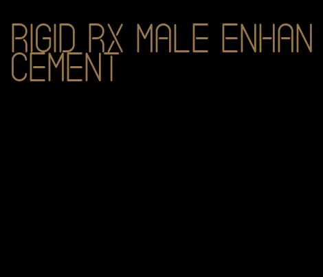 rigid RX male enhancement