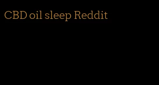 CBD oil sleep Reddit