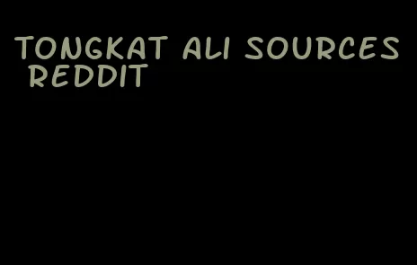 Tongkat Ali sources Reddit