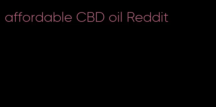 affordable CBD oil Reddit