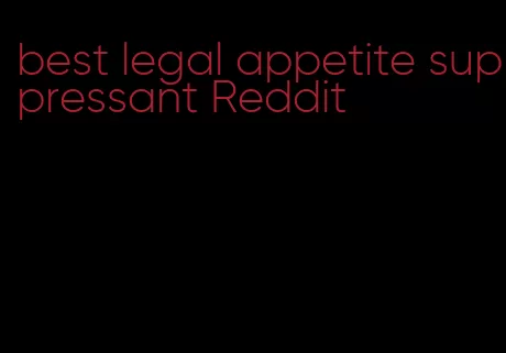 best legal appetite suppressant Reddit