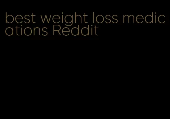 best weight loss medications Reddit