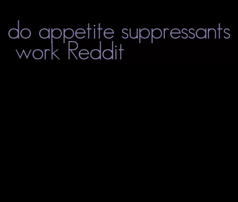 do appetite suppressants work Reddit