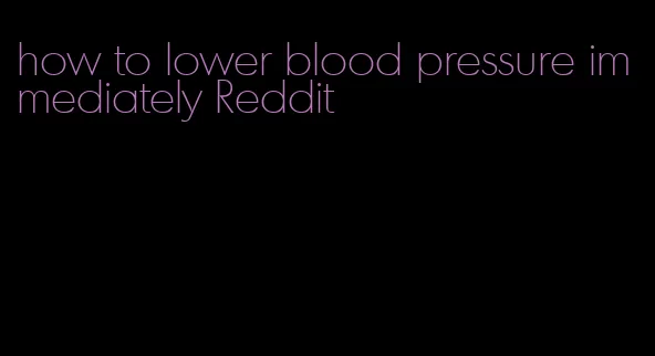 how to lower blood pressure immediately Reddit