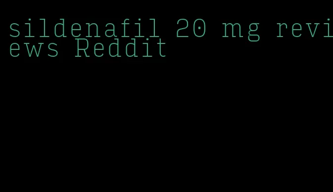 sildenafil 20 mg reviews Reddit