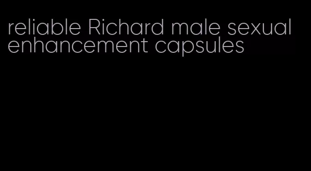 reliable Richard male sexual enhancement capsules