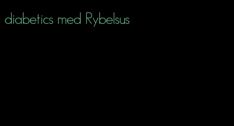 diabetics med Rybelsus