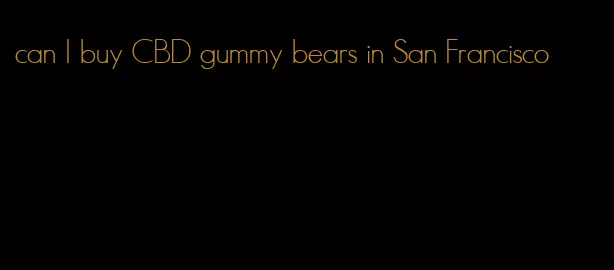 can I buy CBD gummy bears in San Francisco