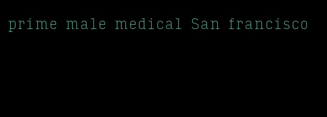 prime male medical San francisco