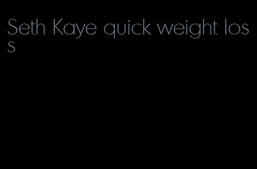 Seth Kaye quick weight loss