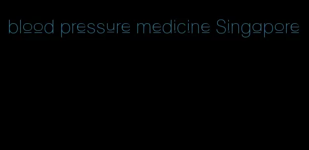 blood pressure medicine Singapore