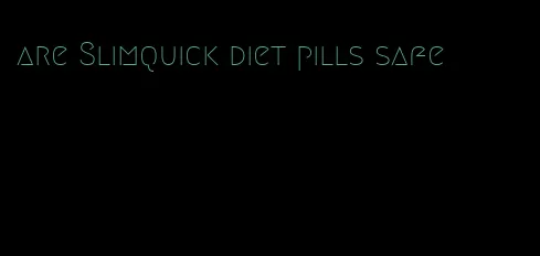 are Slimquick diet pills safe