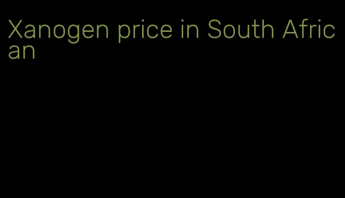 Xanogen price in South African