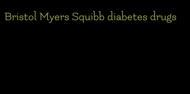 Bristol Myers Squibb diabetes drugs