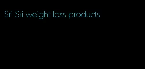 Sri Sri weight loss products