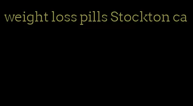 weight loss pills Stockton ca