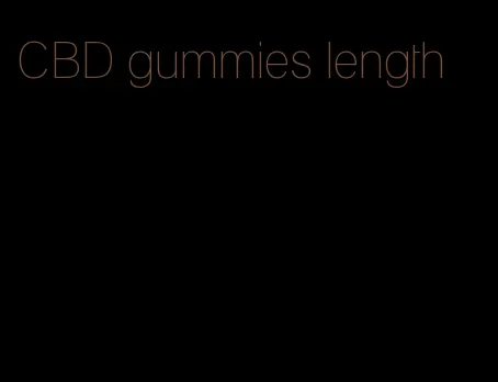 CBD gummies length