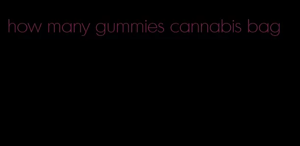how many gummies cannabis bag