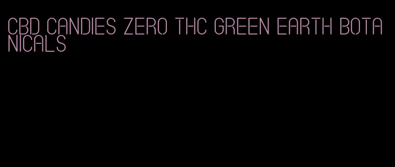 CBD candies zero THC green earth botanicals