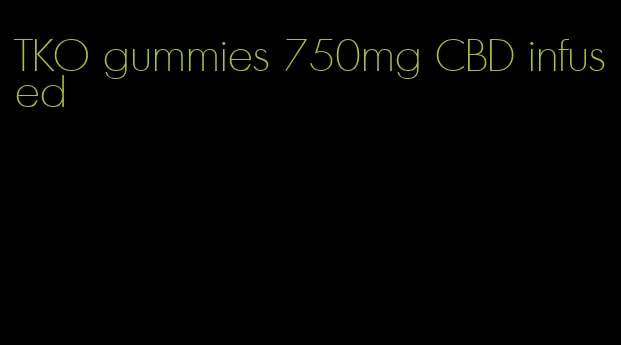 TKO gummies 750mg CBD infused