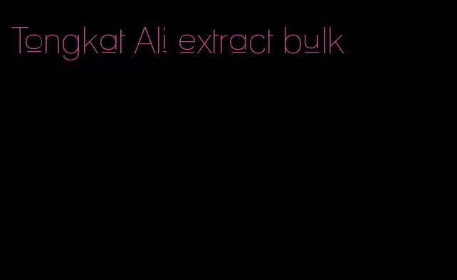 Tongkat Ali extract bulk