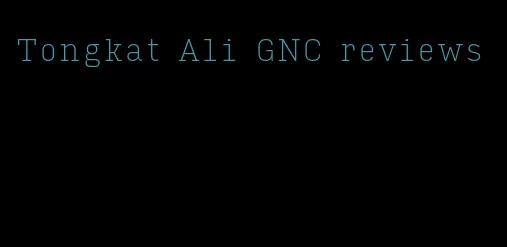 Tongkat Ali GNC reviews