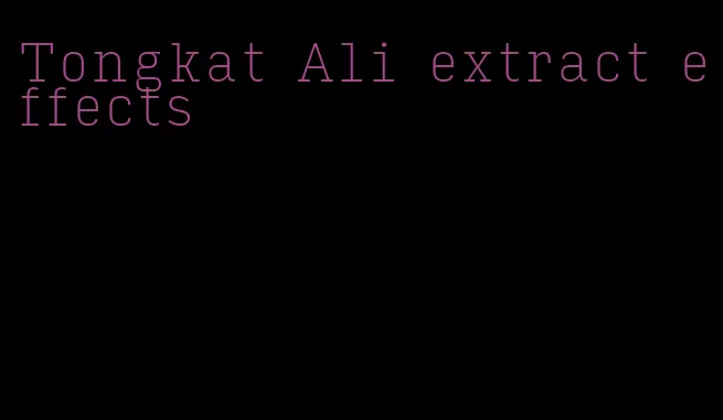 Tongkat Ali extract effects