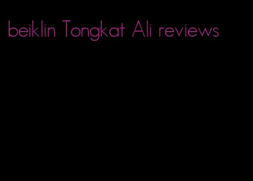 beiklin Tongkat Ali reviews