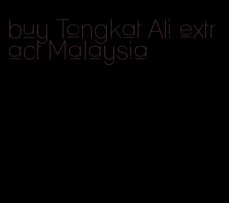 buy Tongkat Ali extract Malaysia