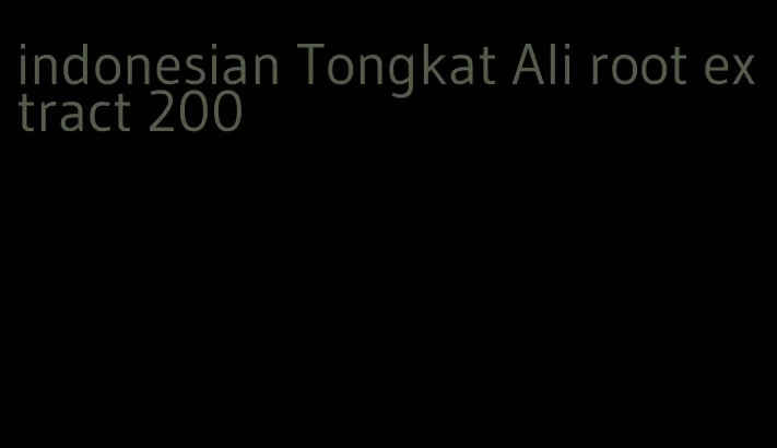 indonesian Tongkat Ali root extract 200