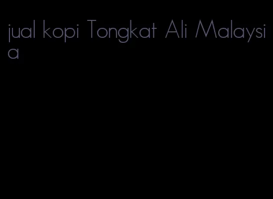 jual kopi Tongkat Ali Malaysia